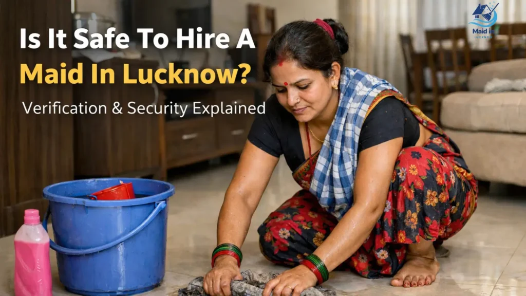 Is It Safe To Hire A Maid In Lucknow Verification & Security Explained